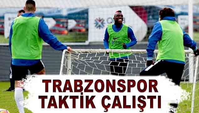 Trabzonspor taktik çalıştı!