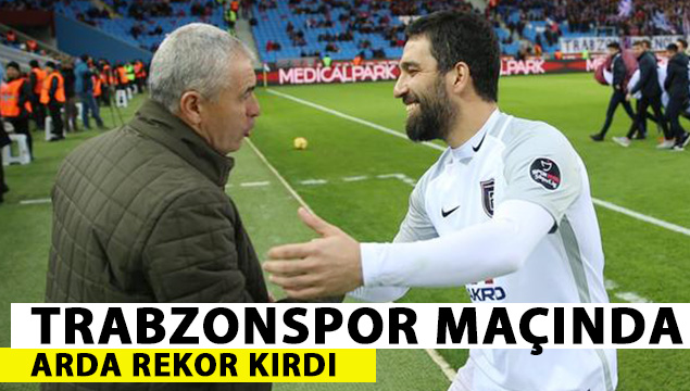 Arda Turan Trabzonspor maçında rekoru kırdı!
