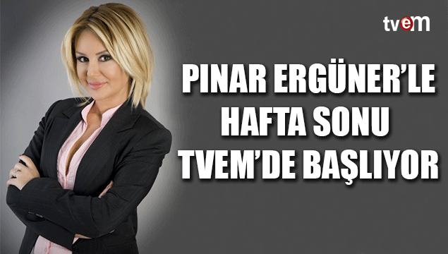 Pınar Ergüner'le Hafta Sonu başlıyor