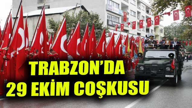 Trabzon’da 29 Ekim coşkusu