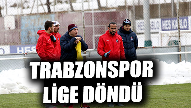 Trabzonspor lige döndü