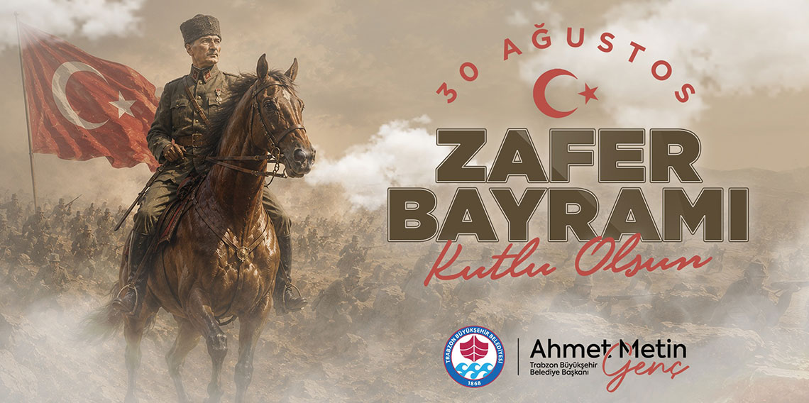 TRABZON BÜYÜKŞEHİR BELEDİYESİ 30 AĞUSTOS ZAFER BAYRAMI İLANI