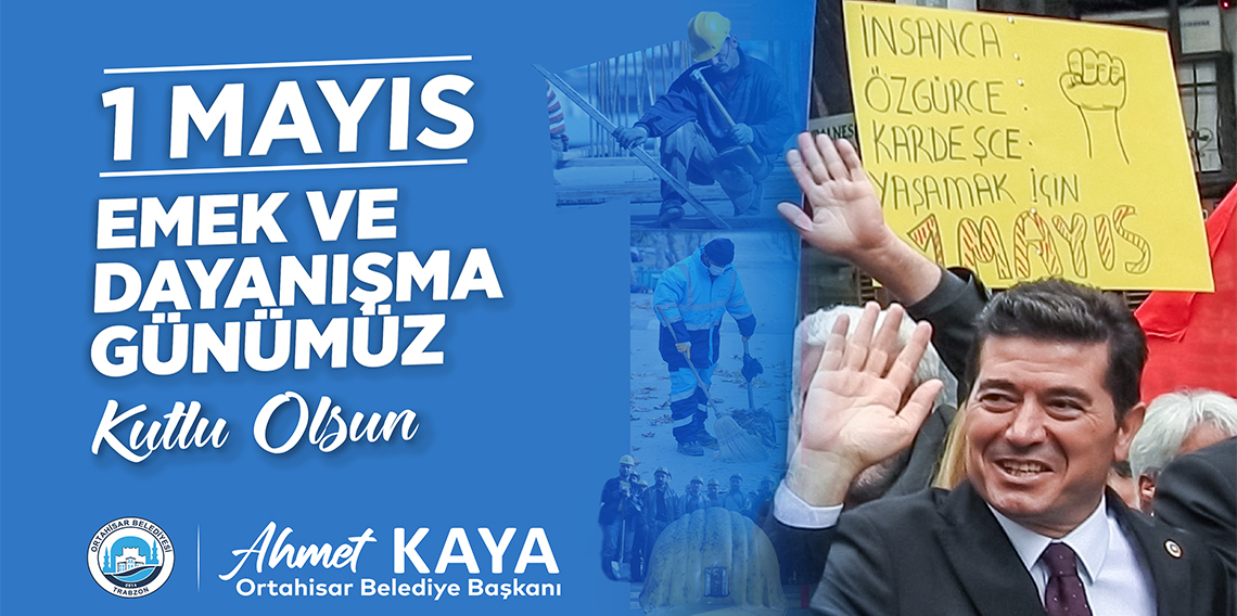 AHMET KAYA 1 MAYIS EMEK VE DAYANIŞMA GÜNÜMÜZ KUTLU OLSUN İLANI
