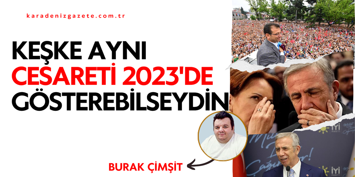 Keşke Aynı Cesareti 2023'te Gösterebilseydin