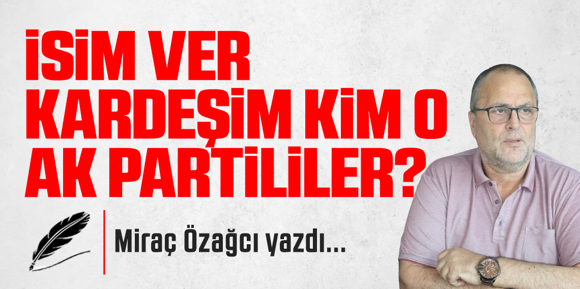 İsim Ver Kardeşim Kim O Ak Partililer