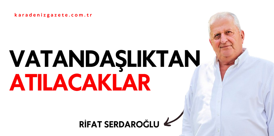 Vatandaşlıktan Atılacaklar