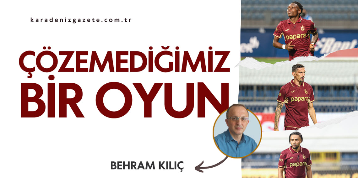 Çözemediğimiz bir oyun