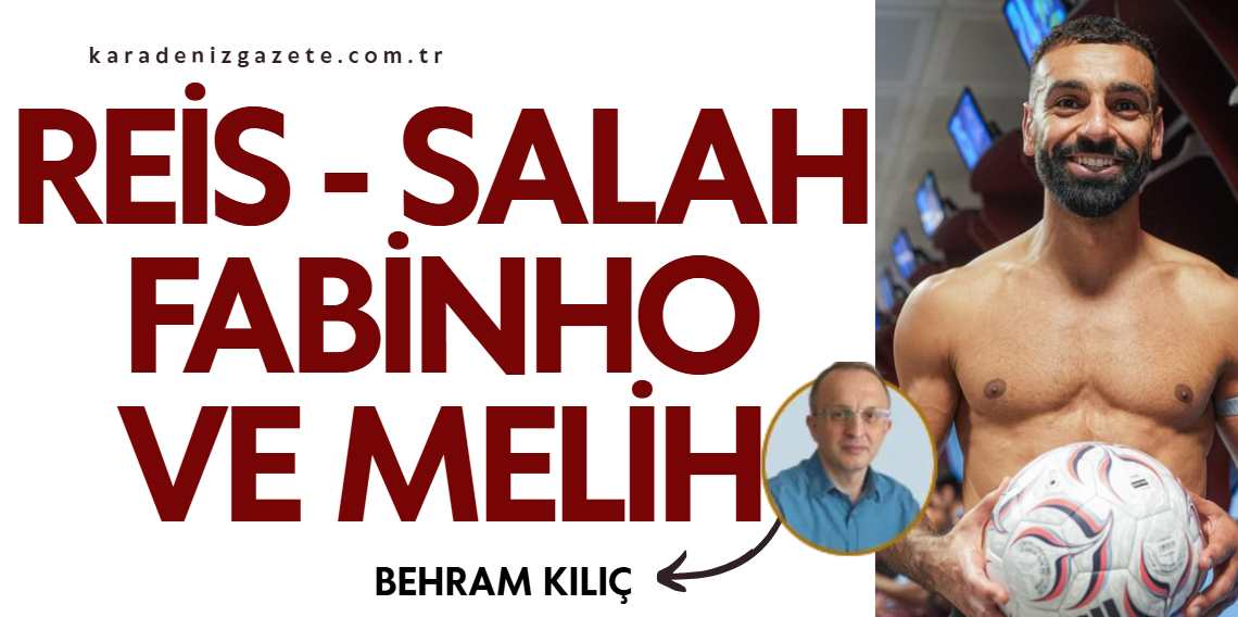 REİS SALAH, FABİNHO VE MELİH