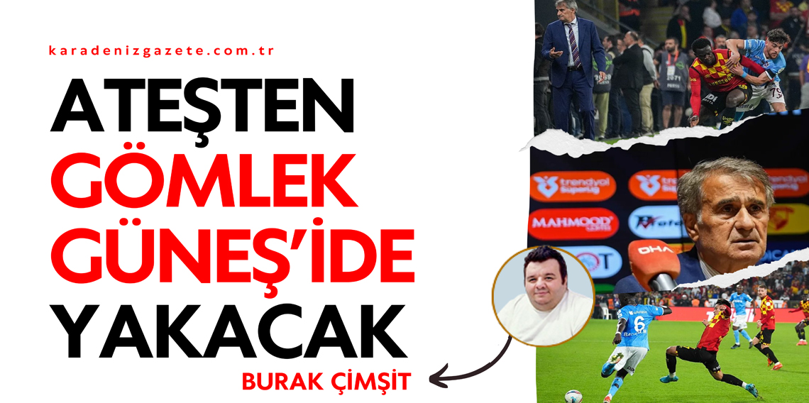 Ateşten Gömlek Güneş'ide Yakacak