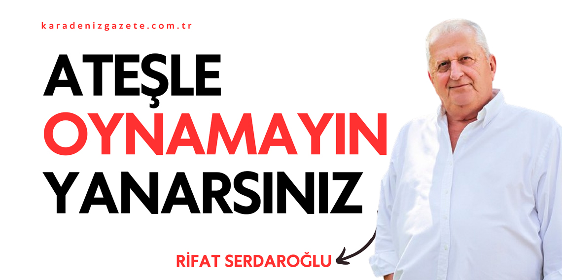 Ateşle Oynamayın Yanarsınız