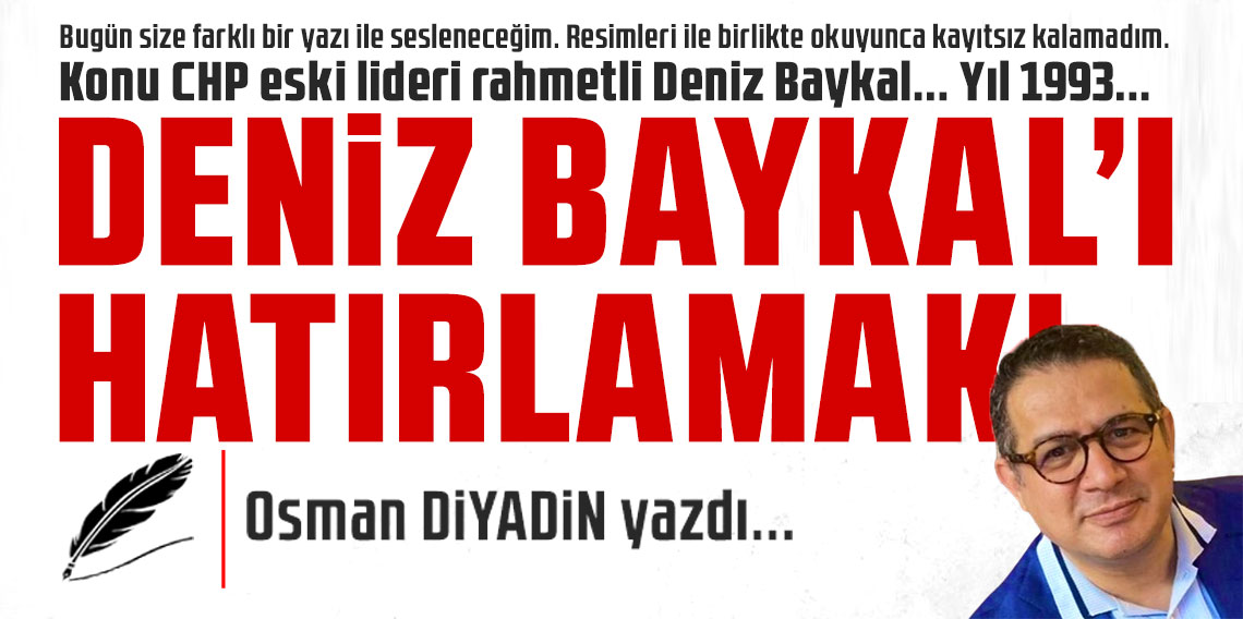 Deniz Baykal'ı hatırlamak!