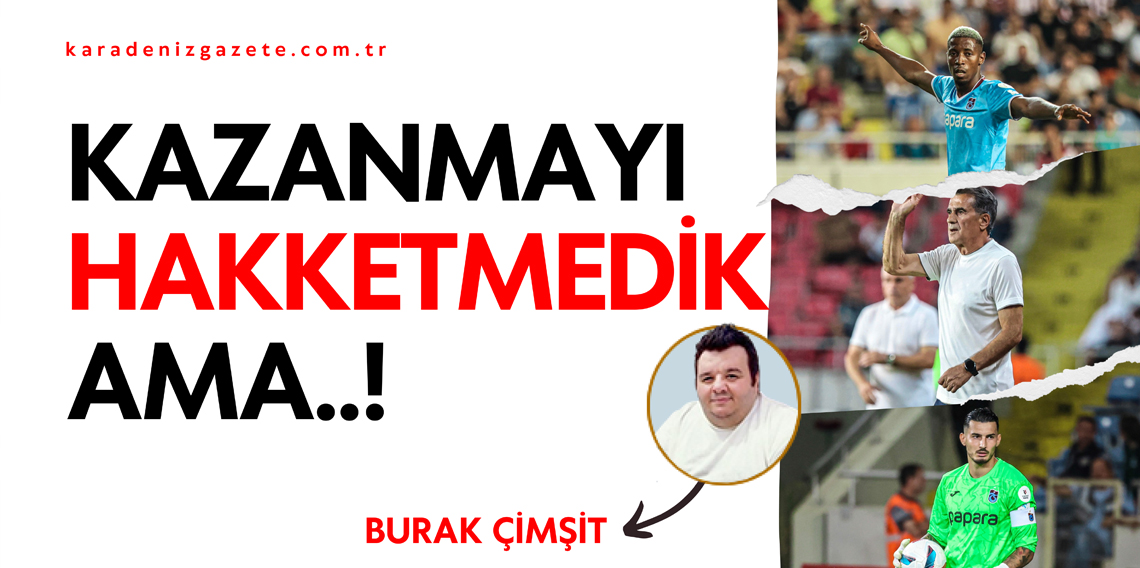 Kazanmayı Hakketmedik Ama..!?