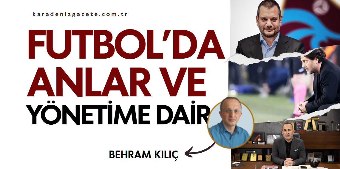 FUTBOLDA ANLAR VE YÖNETİME DAİR