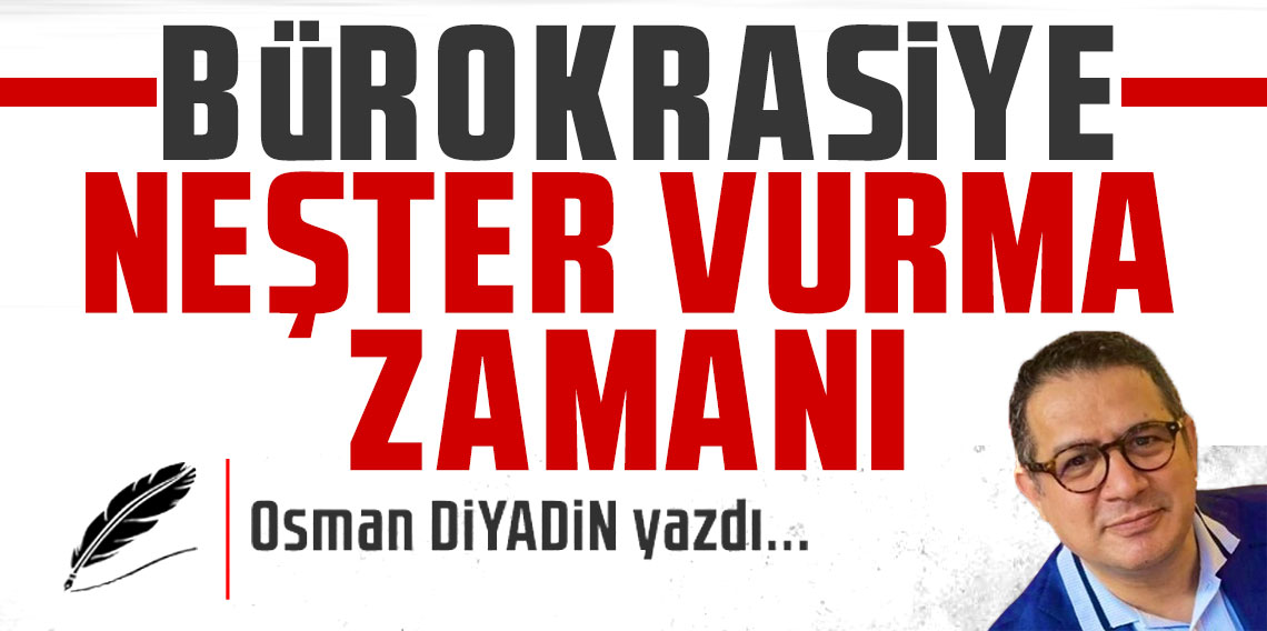 Bürokrasiye Neşter Vurma Zamanı