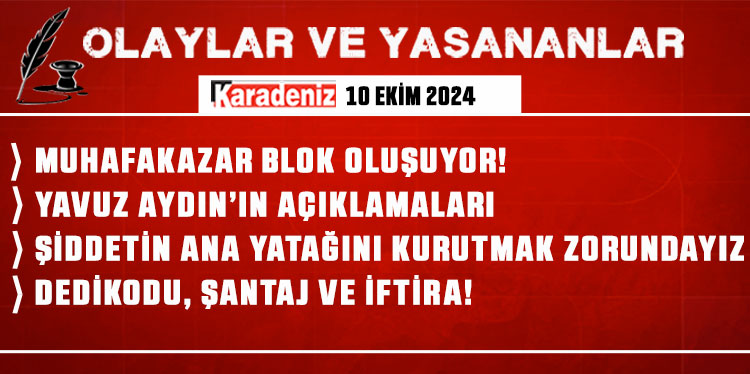 Olaylar ve Yaşananlar | 10.10.2024