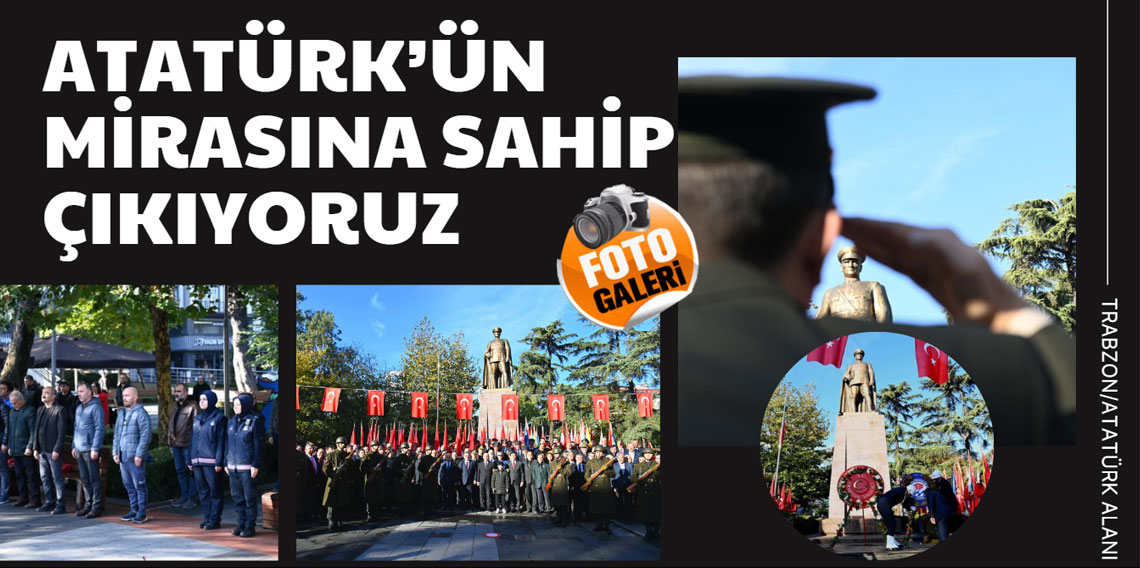 Atatürk'ün Mirasına Sahip Çıkıyoruz