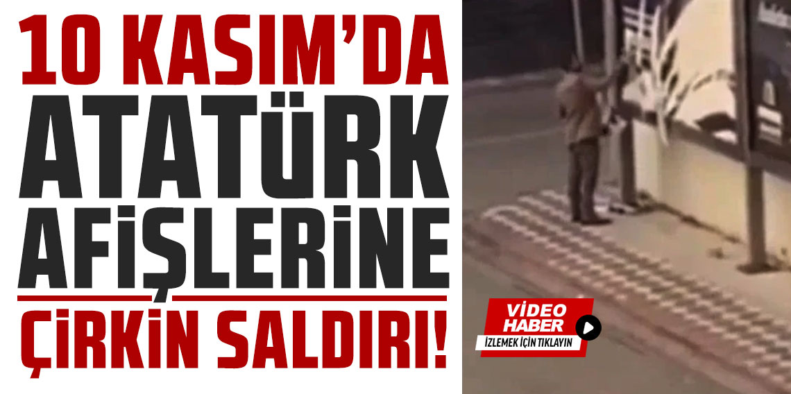 10 Kasım'da Atatürk afişlerine çirkin saldırı