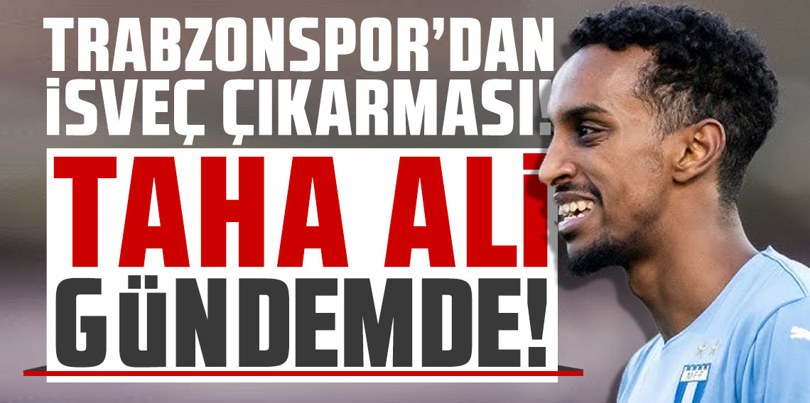 Trabzonspor'dan İsveç çıkarması! Taha Ali gündemde!