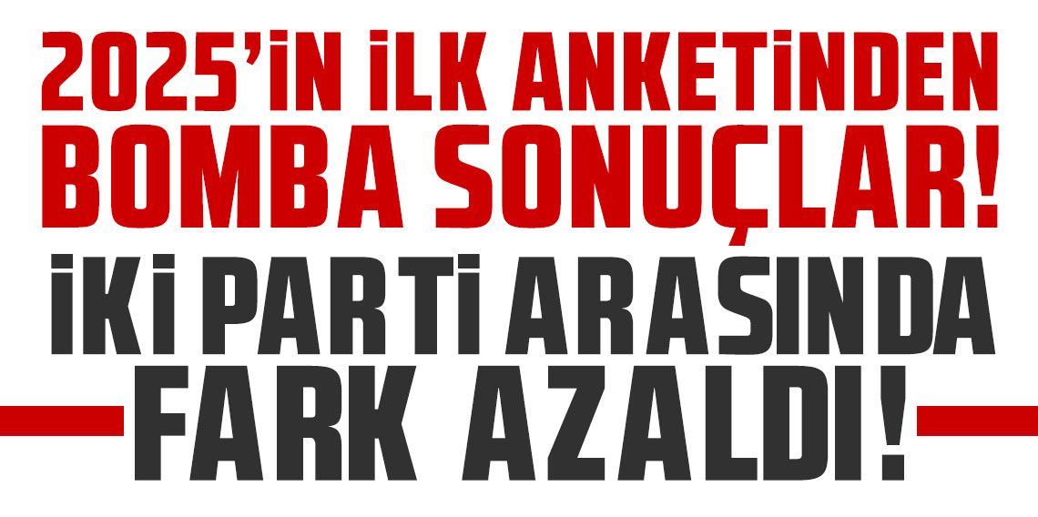 2025'in ilk anketinden bomba sonuçlar! İki parti arasında fark azaldı