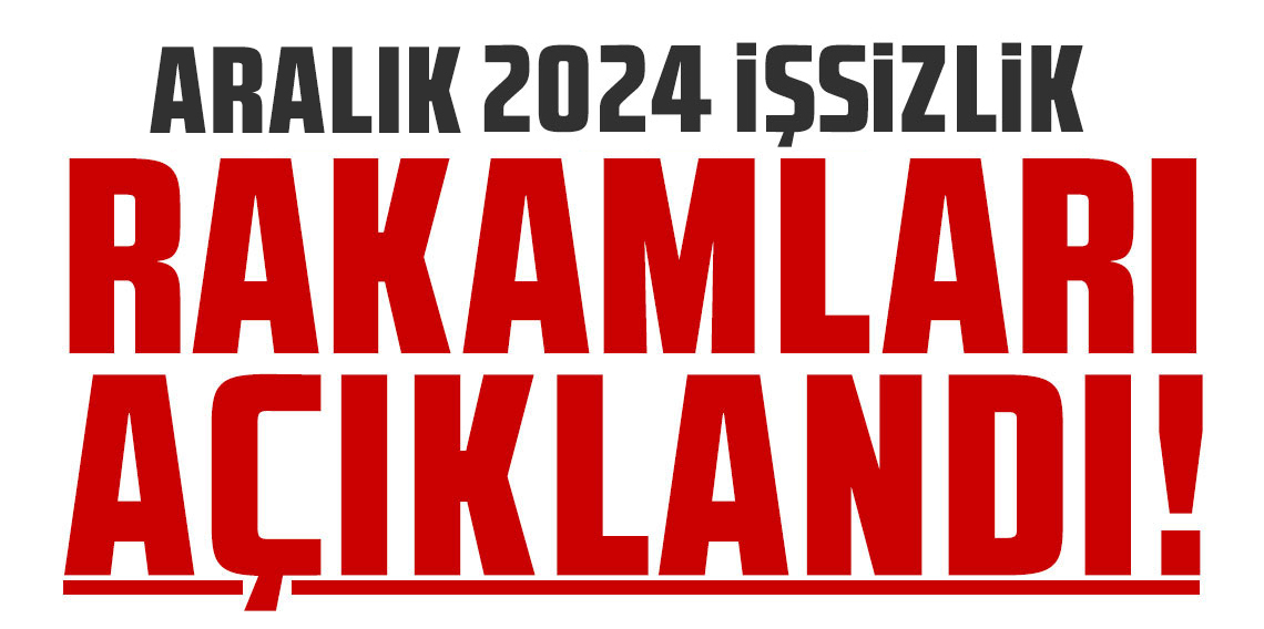 İşsizlik rakamları açıklandı