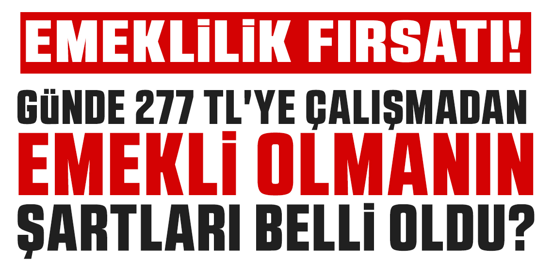 Çalışmadan emekli olmanın şartları belli oldu