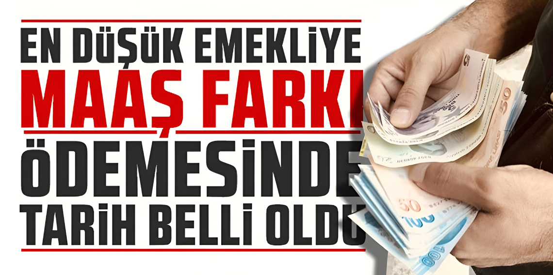 En düşük emekli maaşı alanlara fark ödemesi için tarih belli oldu