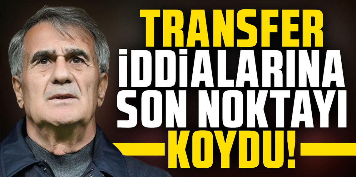 Şenol Güneş'ten transfer açıklaması