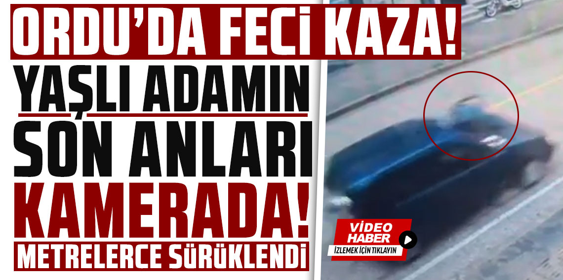 Ordu'da feci kaza: Yaşlı adamın son anları kamerada