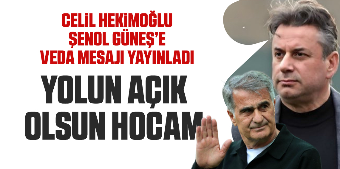 Celil Hekimoğlu, Şenol Güneş'e böyle veda etti