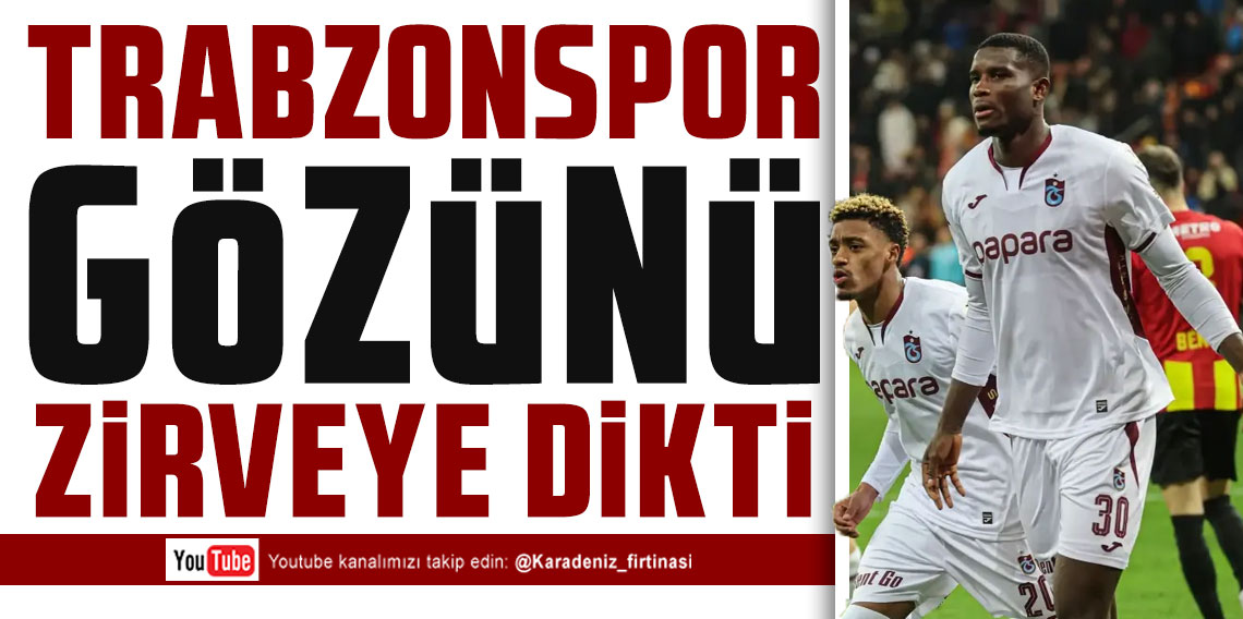 KARADENİZ FIRTINASI | TRABZONSPOR GÖZÜNÜ ZİRVEYE DİKTİ