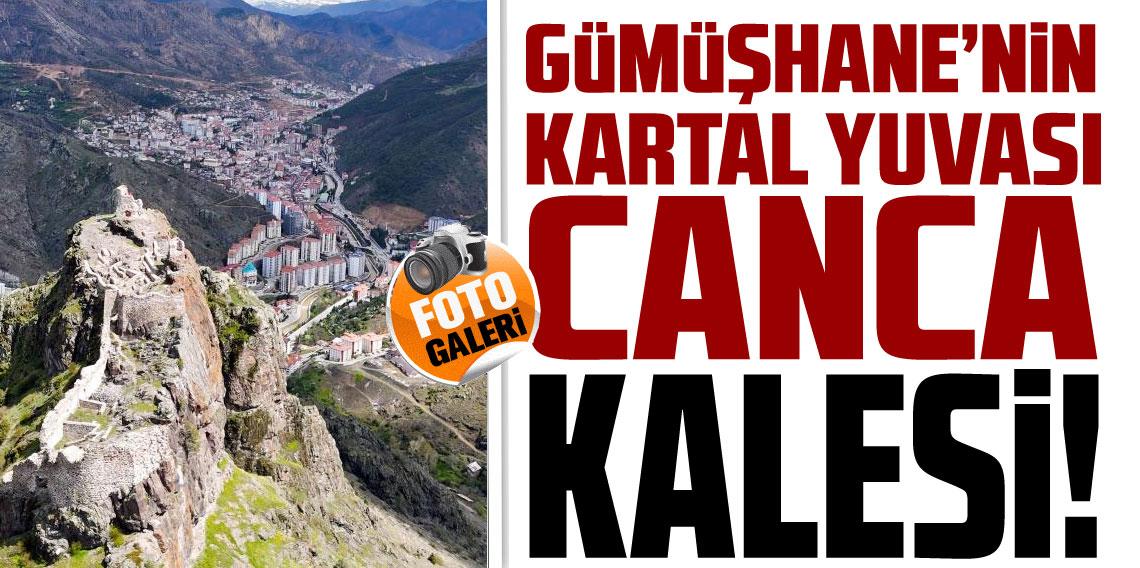 Gümüşhane'nin kartal yuvası: Canca Kalesi