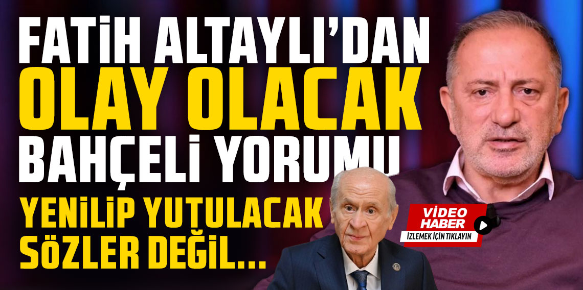 Fatih Altaylı’dan olay olacak Bahçeli yorumu! Yenilip yutulacak sözler değil…