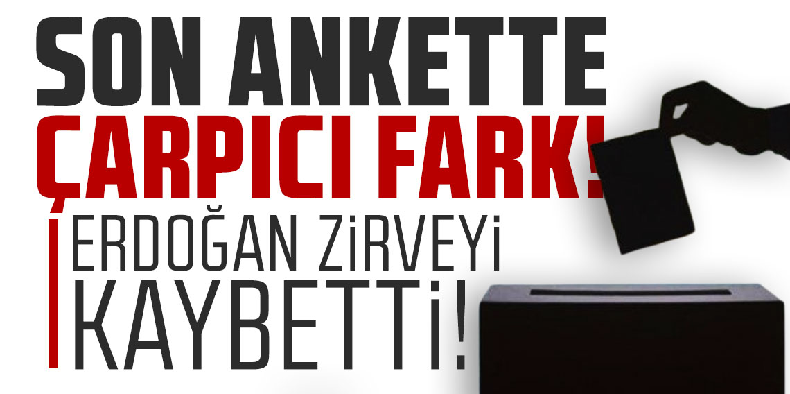 Son ankette çarpıcı fark! Erdoğan zirveyi kaybetti