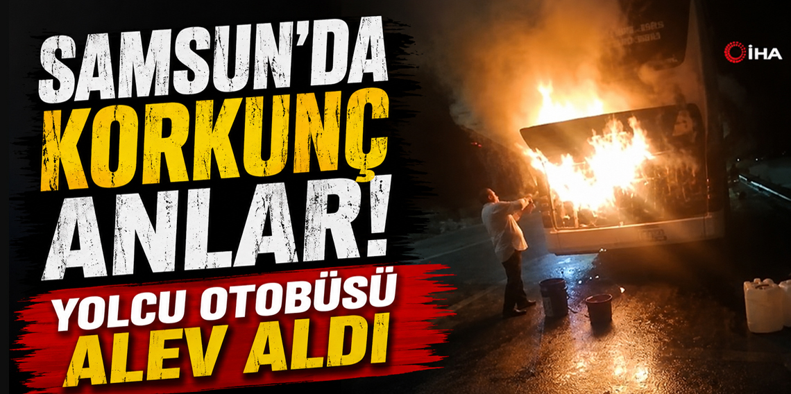 Samsun'da yolcu otobüsünde yangın paniği