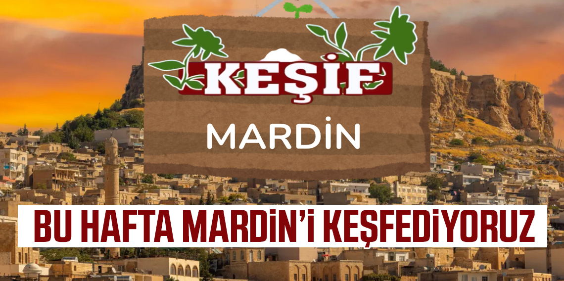Keşif'in Yeni Durağı Mardin