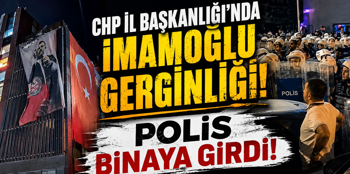 CHP İl Başkanlığı'nda İmamoğlu gerginliği! Polis binaya girdi!
