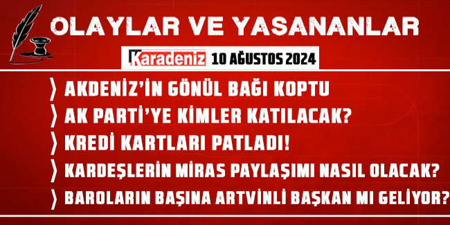 Olaylar ve Yaşananlar | 10.08.2024