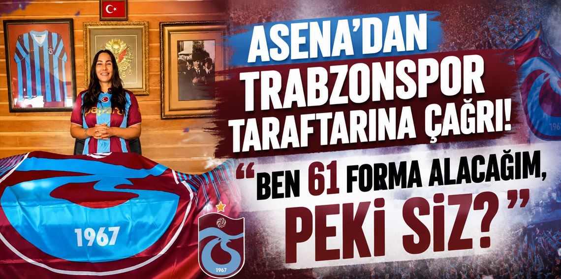 Asena’dan Trabzonspor Taraftarına Çağrı: “Ben 61 Forma Alacağım, Peki Siz?”