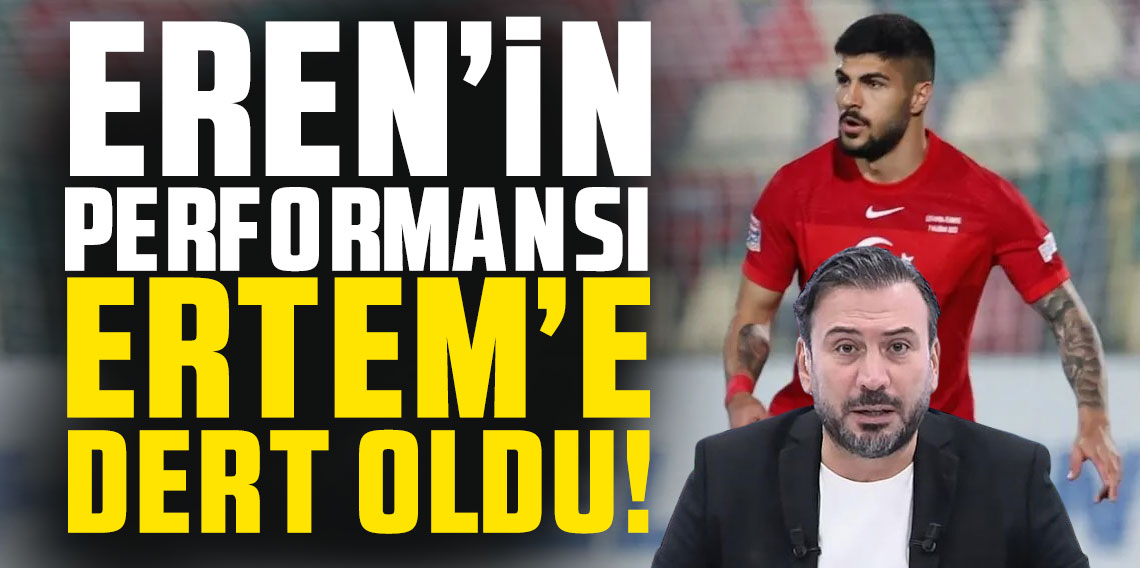 Eran’in performansı Ertem Şener’e dert oldu!