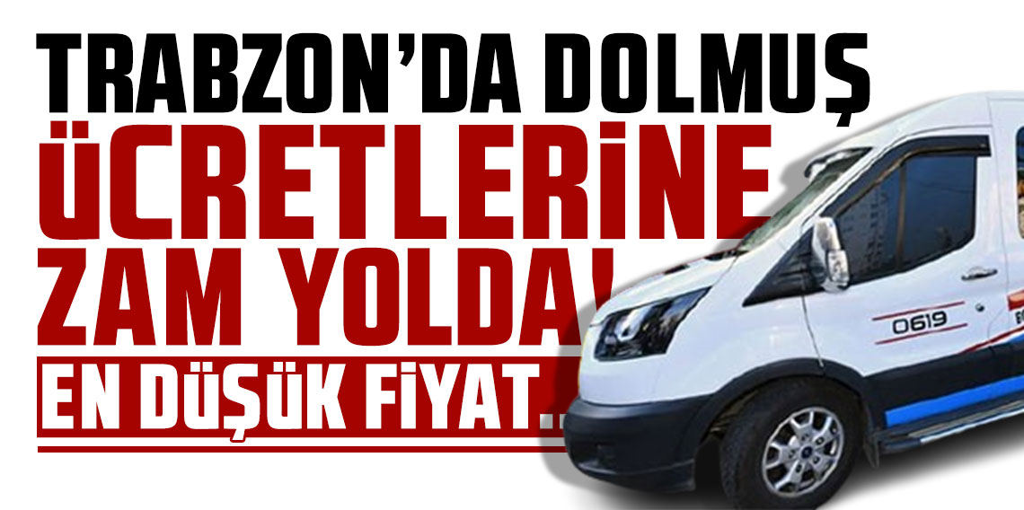 Trabzon'da dolmuş ücretlerine zam yolda! En düşük fiyat...