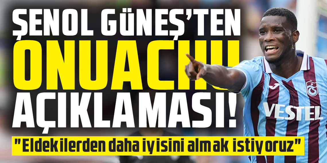 Şenol Güneş'ten Paul Onuachu açıklaması!