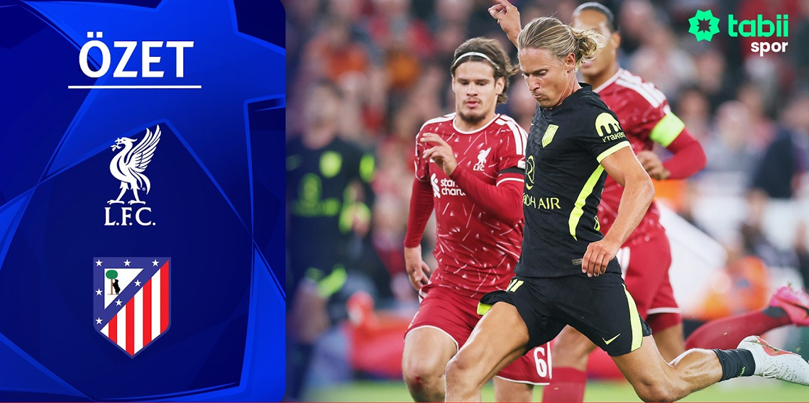 Liverpool - Atletico Madrid (Özet)