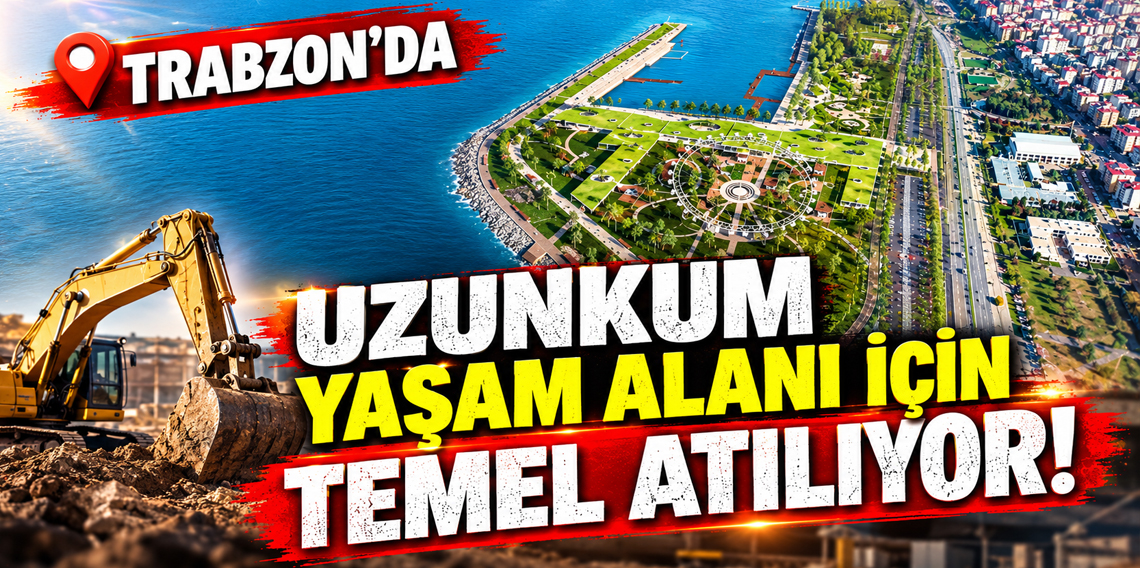 Trabzon’da Uzunkum Yaşam Alanı için temel atılıyor!