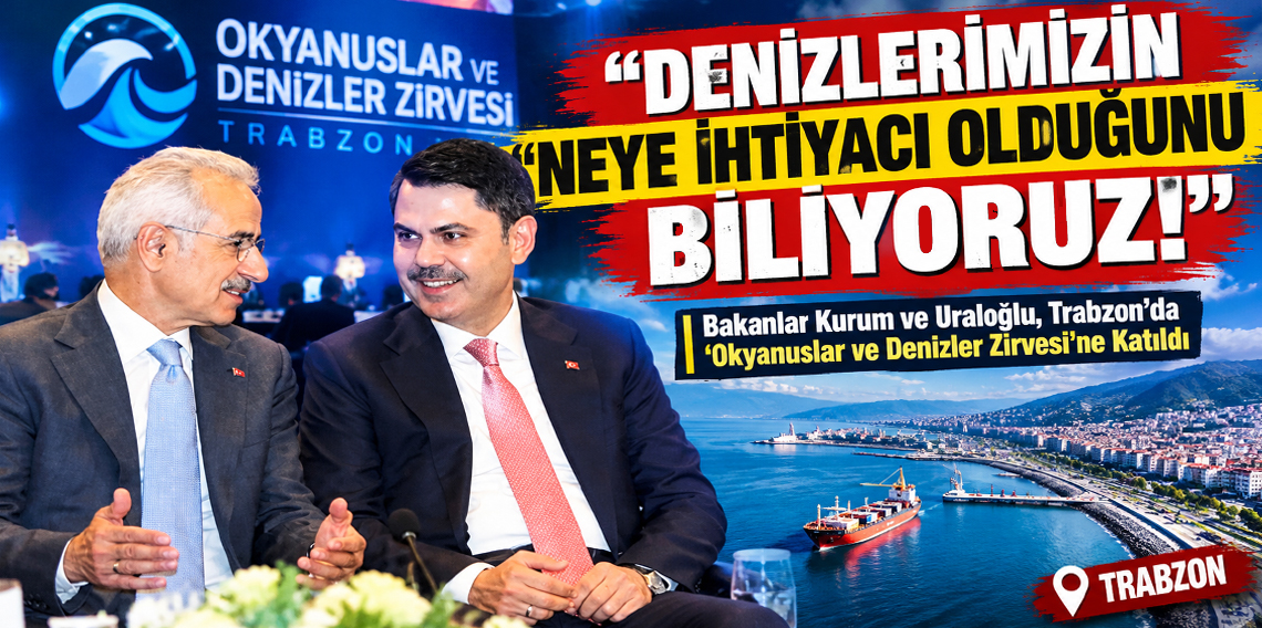 Bakanlar Kurum ve Uraloğlu, Trabzon'da ‘Okyanuslar ve Denizler Zirvesi'ne katıldı