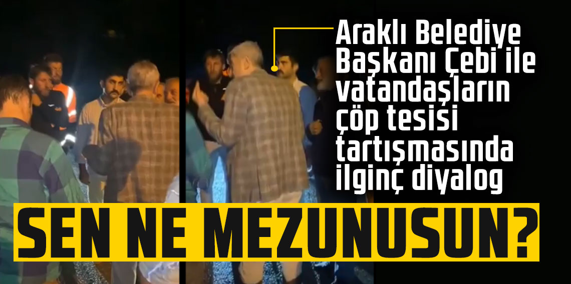 Araklı Belediye Başkanı Çebi: 'Sen Ne Mezunusun?'