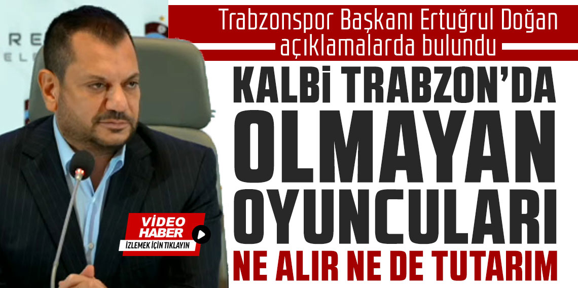 Trabzonspor Başkanı Ertuğrul Doğan açıklamalarda bulundu