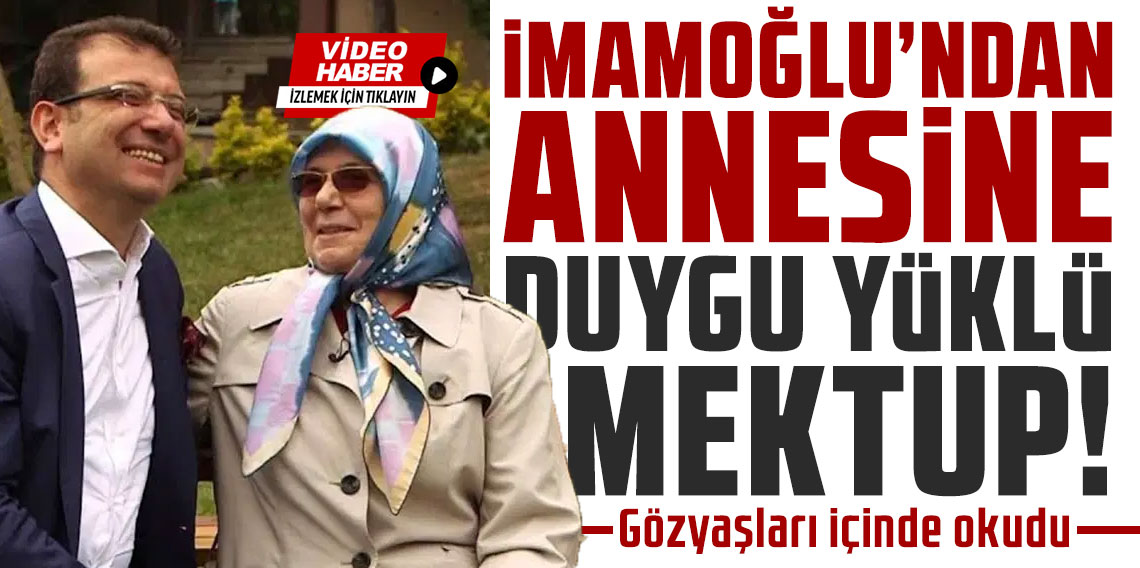 İmamoğlu'ndan annesine duygu yüklü mektup! Gözyaşları içinde okudu