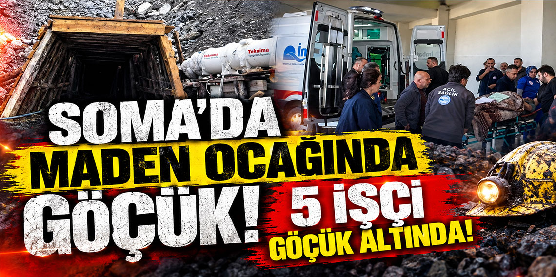 Soma'da maden ocağında göçük: 5 işçi göçük altında, kriz merkezi oluşturuldu