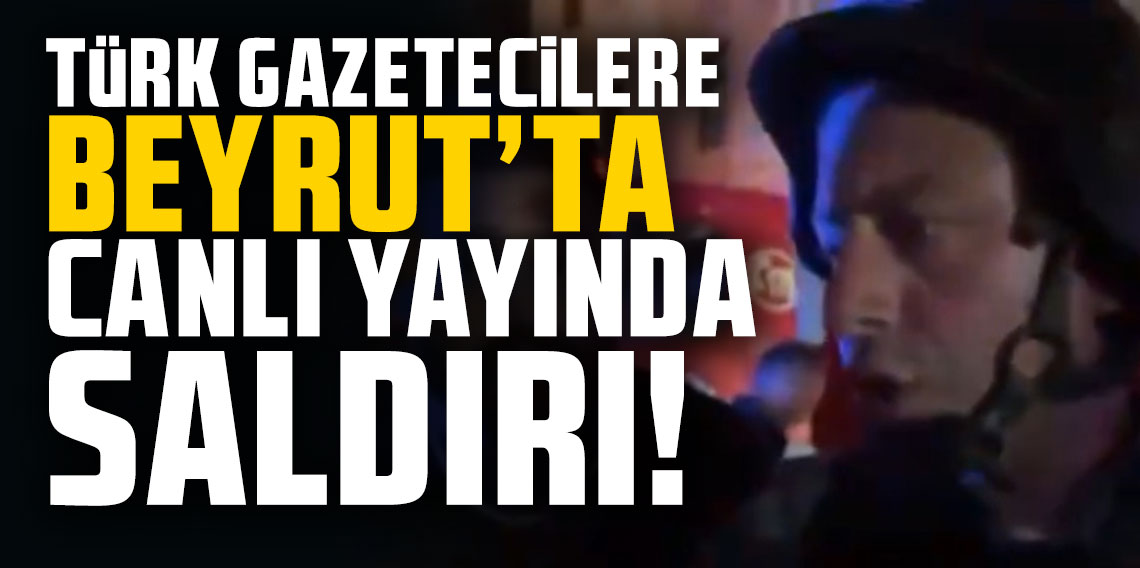 Türk gazetecilere Beyrut'ta canlı yayında saldırı: ''Türkiye'' deyince saldırdılar