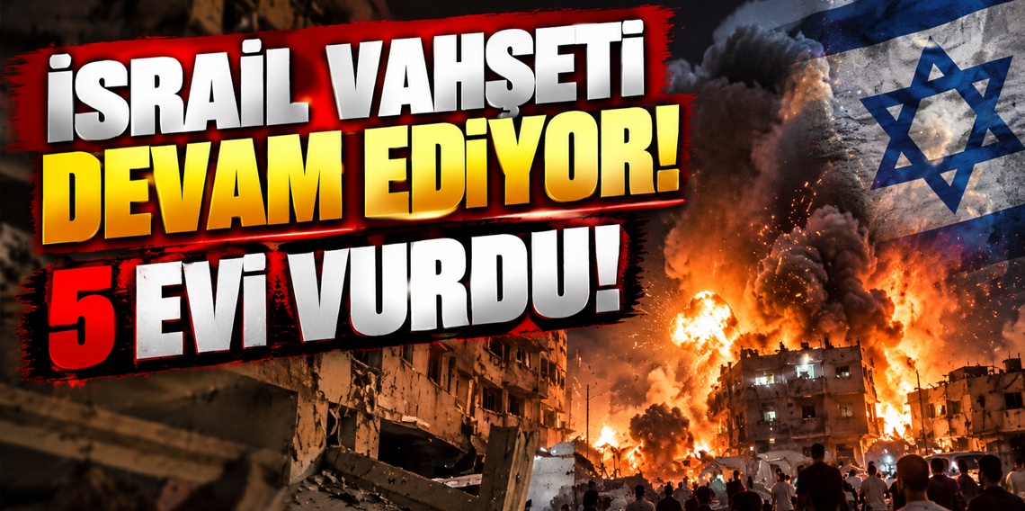 İsrail, Gazze’de 5 evi vurdu!